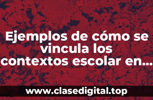 Ejemplos de cómo se vincula los contextos escolar en preescolar
