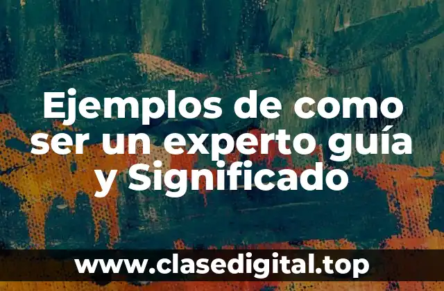 Ejemplos de como ser un experto guía y Significado