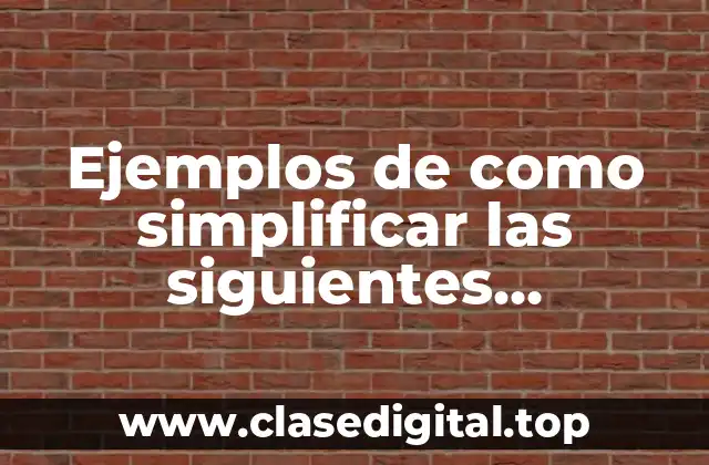Ejemplos de como simplificar expresiones