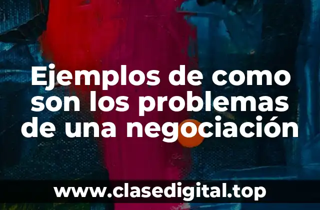 Ejemplos de como son los problemas de una negociación