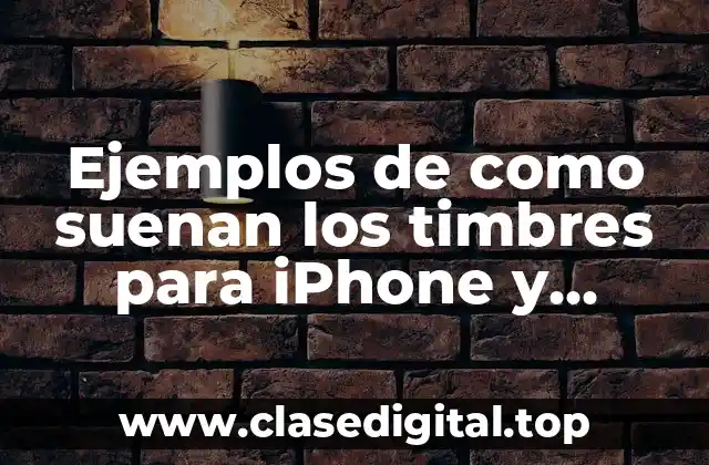 Ejemplos de como suenan los timbres para iPhone y Significado