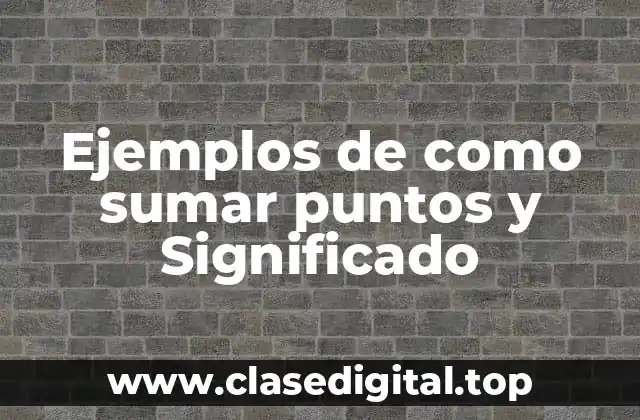 Ejemplos de como sumar puntos y Significado
