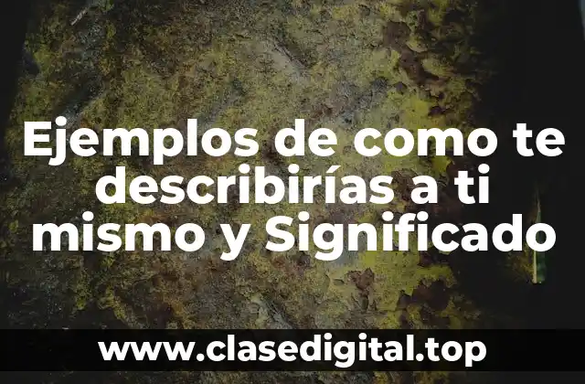 Ejemplos de como te describirías a ti mismo