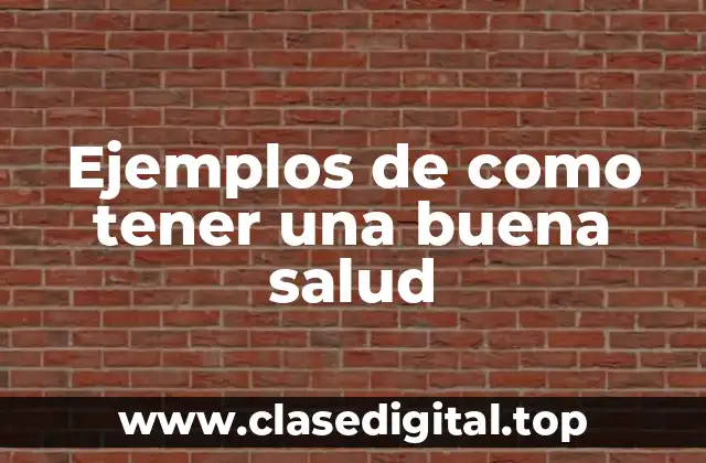 Ejemplos de como tener una buena salud