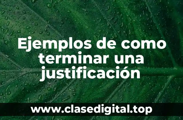 Ejemplos de como terminar una justificación