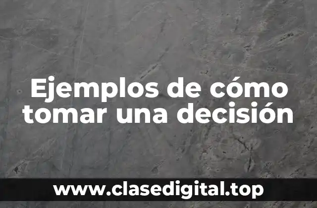 Ejemplos de cómo tomar una decisión