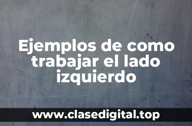 Ejemplos de como trabajar el lado izquierdo