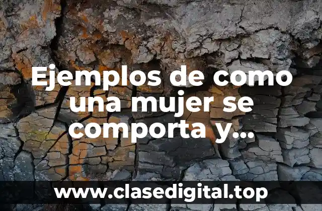 Ejemplos de como una mujer se comporta y Significado