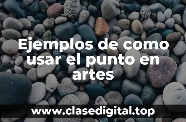 Ejemplos de como usar el punto en artes