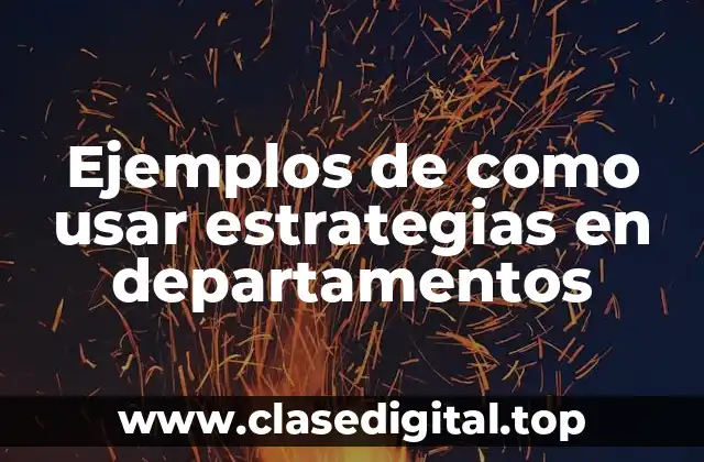 Ejemplos de como usar estrategias en departamentos