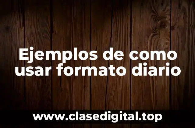 Ejemplos de como usar formato diario