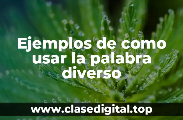 Ejemplos de como usar la palabra diverso