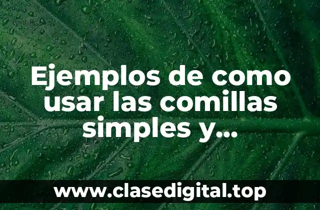 Ejemplos de como usar las comillas simples y Significado