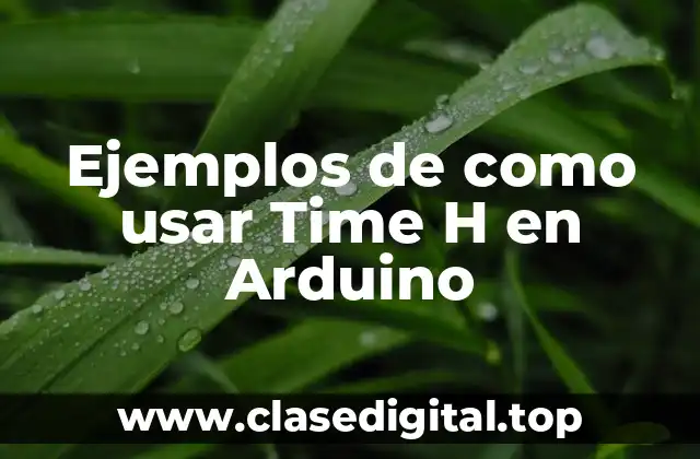Ejemplos de como usar Time H en Arduino
