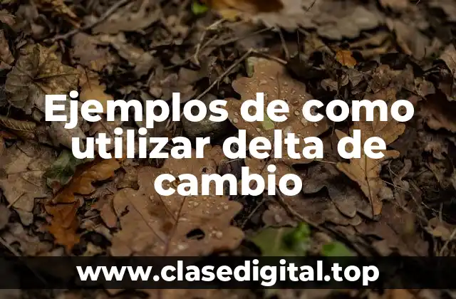 Ejemplos de como utilizar delta de cambio