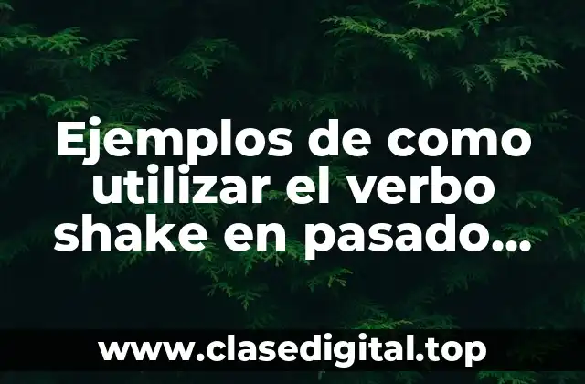 Ejemplos de como utilizar el verbo shake en pasado simple