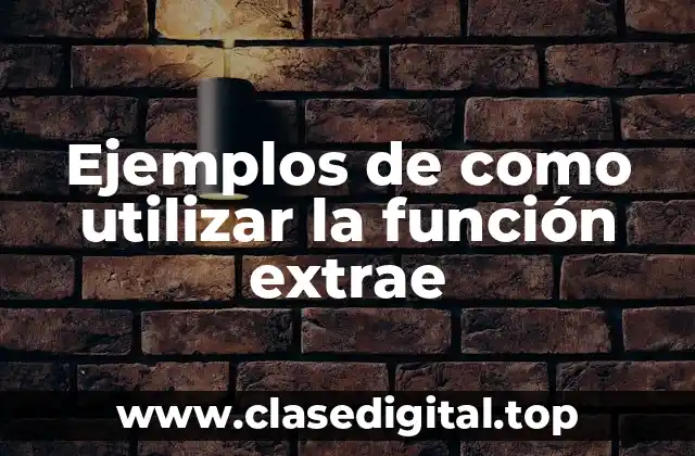Ejemplos de como utilizar la función extrae