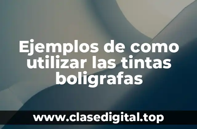 Ejemplos de como utilizar las tintas boligrafas