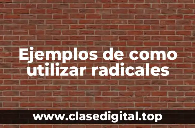 Ejemplos de como utilizar radicales