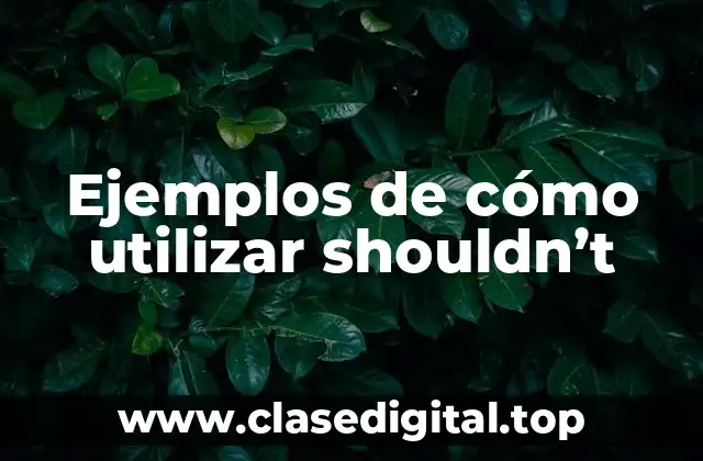 Ejemplos de cómo utilizar shouldn’t