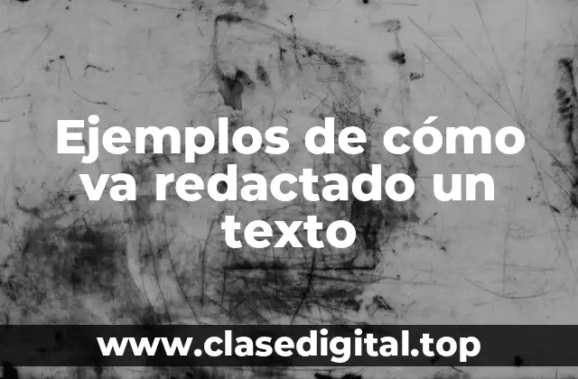 Ejemplos de cómo va redactado un texto