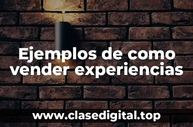 Ejemplos de como vender experiencias