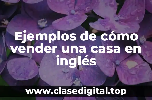 Ejemplos de cómo vender una casa en inglés