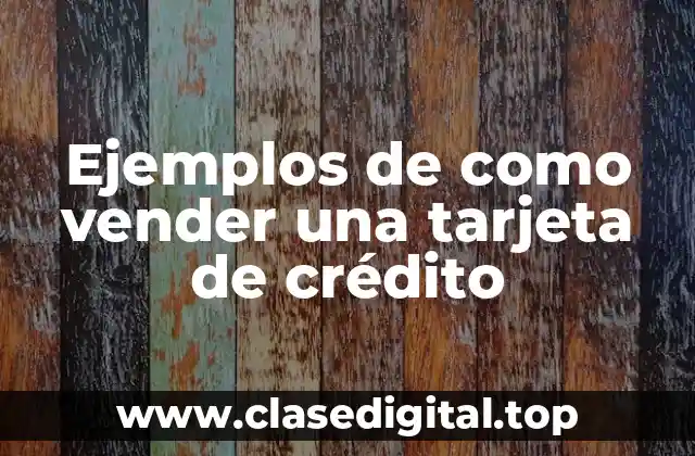 Ejemplos de como vender una tarjeta de crédito