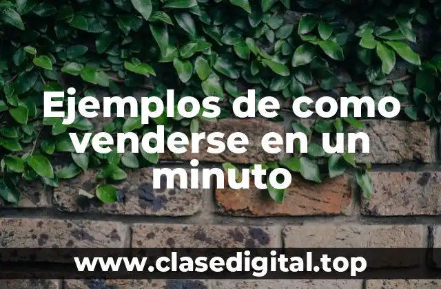Ejemplos de como venderse en un minuto