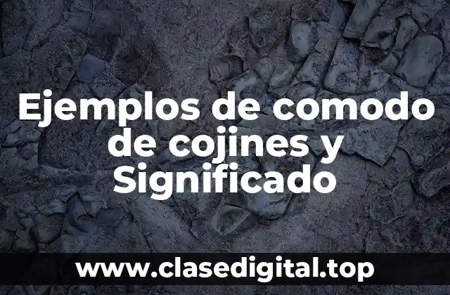 Ejemplos de comodo de cojines y Significado