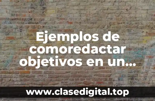 Ejemplos de comoredactar objetivos en un curriculum