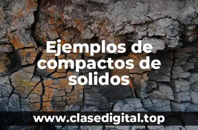 Ejemplos de compactos de solidos