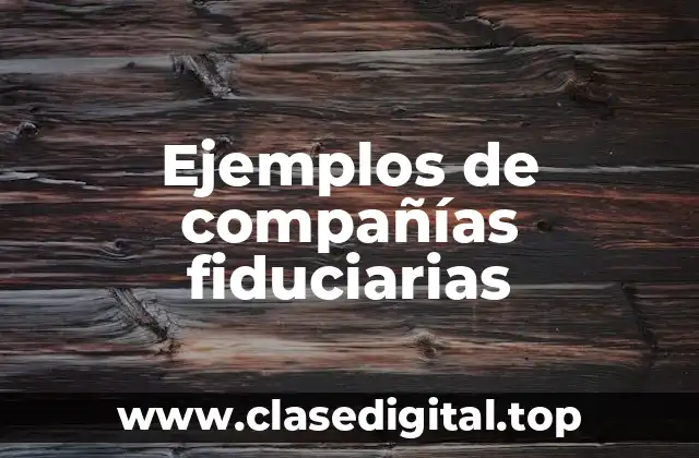Ejemplos de compañías fiduciarias