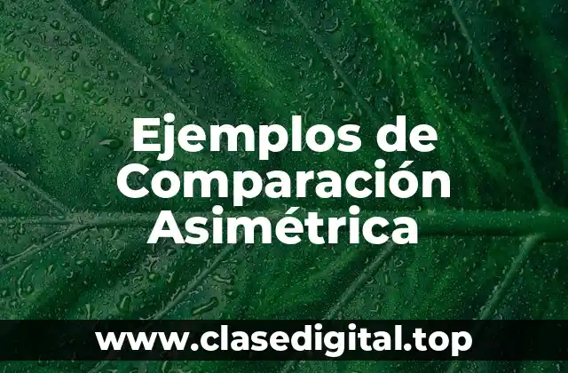 Ejemplos de Comparación Asimétrica