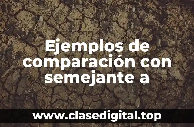 Ejemplos de comparación con semejante a