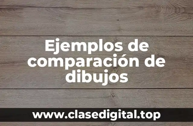 Ejemplos de comparación de dibujos