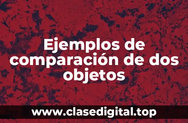 Ejemplos de comparación de dos objetos