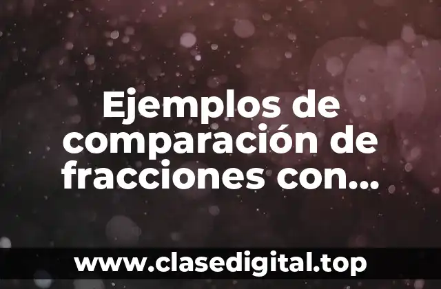Ejemplos de comparación de fracciones con diferente denominador y Significado