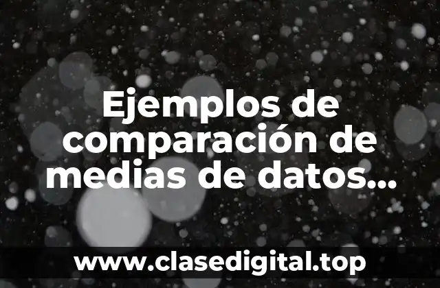 Ejemplos de comparación de medias de datos emparejados y Significado