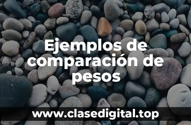 Ejemplos de comparación de pesos