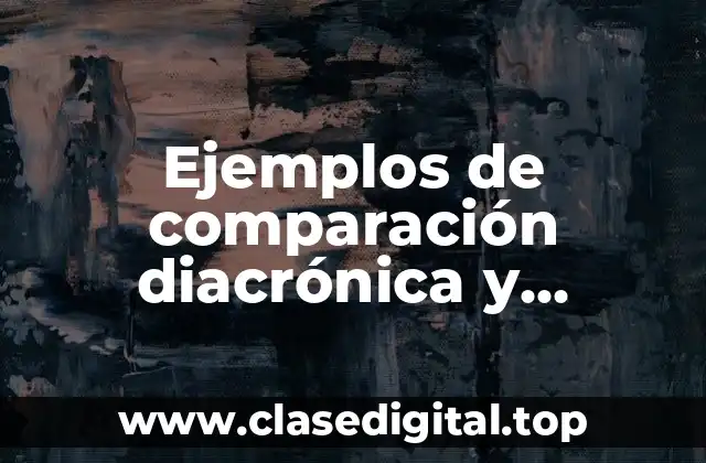 Ejemplos de comparación diacrónica y Significado