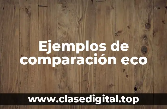 Ejemplos de comparación eco