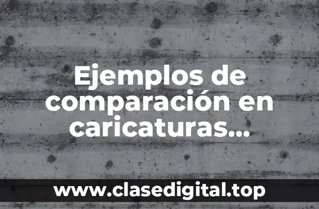 Ejemplos de comparación en caricaturas periodísticas
