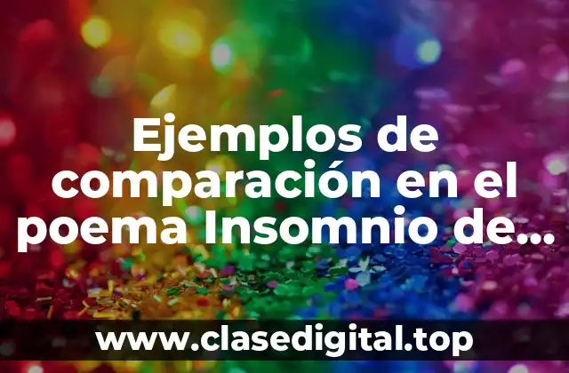Ejemplos de comparación en el poema Insomnio de Gerardo Diego