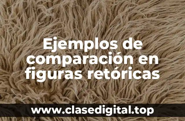 Ejemplos de comparación en figuras retóricas