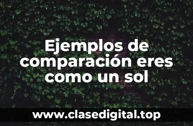 Ejemplos de comparación eres como un sol
