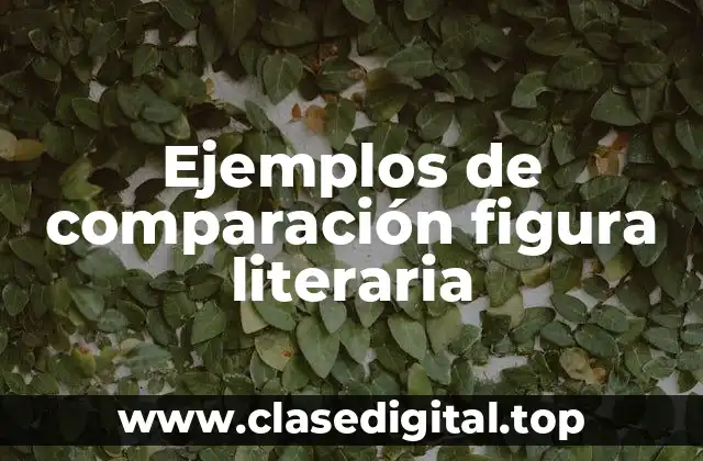 Ejemplos de comparación figura literaria