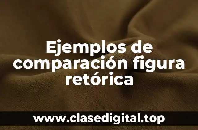 Ejemplos de comparación figura retórica