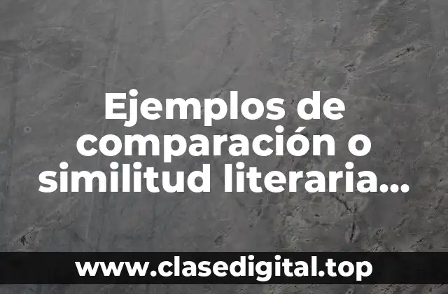 Ejemplos de comparación o similitud literaria con autor