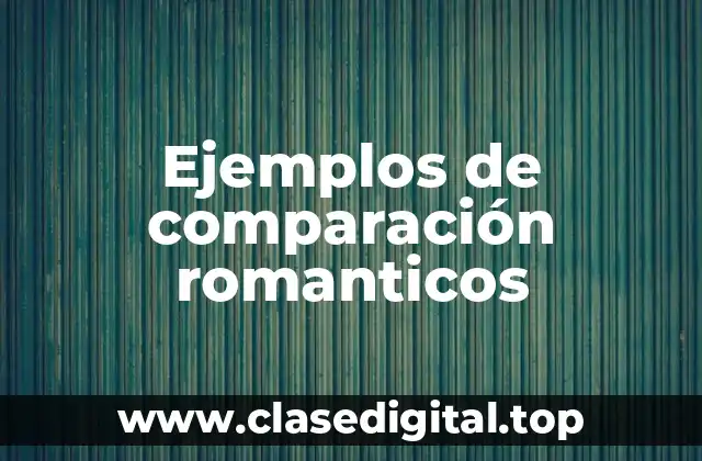 Ejemplos de comparación romanticos